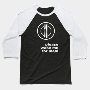 Please Wake Me For Meal Baseball T-Shirt